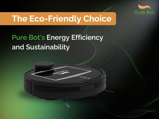 The Eco-Friendly Choice: Pure Bot’s Energy Efficiency and Sustainability