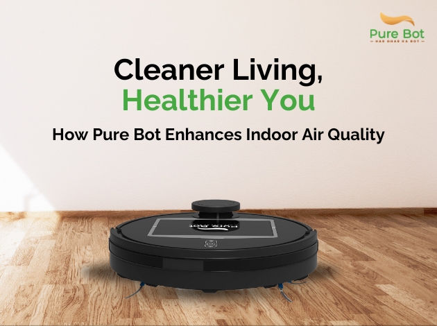 Cleaner Living, Healthier You: How Pure Bot Enhances Indoor Air Quality