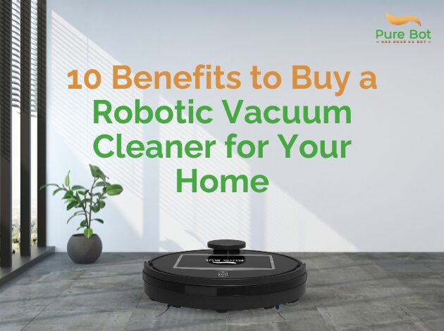 8 Benefits to Buy a Robotic Vacuum Cleaner for Your Home