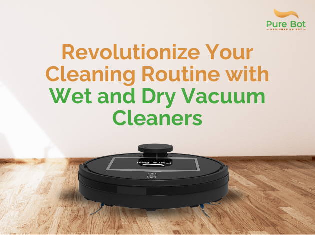 Revolutionize Your Cleaning Routine with Wet & Dry Robot Vacuum Cleaners